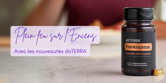 Plein feu sur l'Encens et les nouveaux produits doTERRA