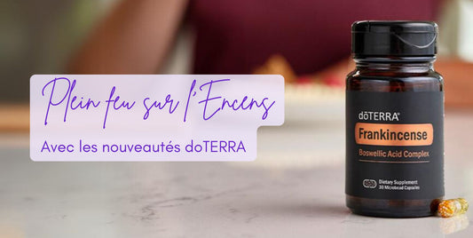 Plein feu sur l'Encens et les nouveaux produits  doTERRA