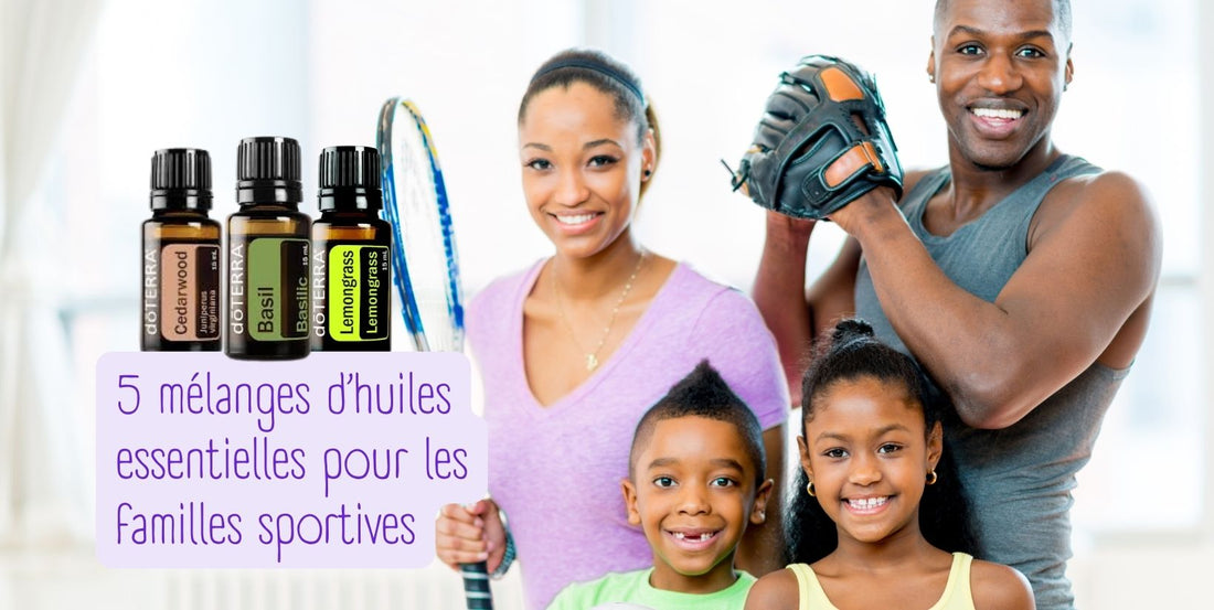 5 mélanges d'huiles essentielles pour les familles sportives